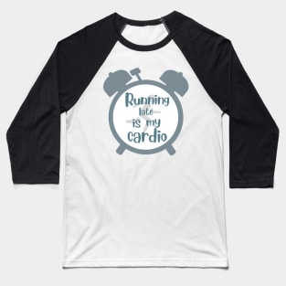 running late is my cardio Baseball T-Shirt